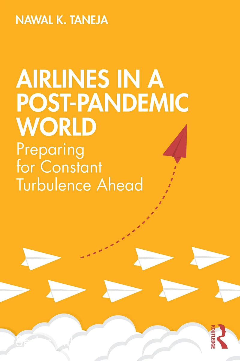 Airlines in a Post-pandemic World Preparing for Constant Turbulence Ahead by Nawal K. Taneja 1st Edition ISBN 9780367715823