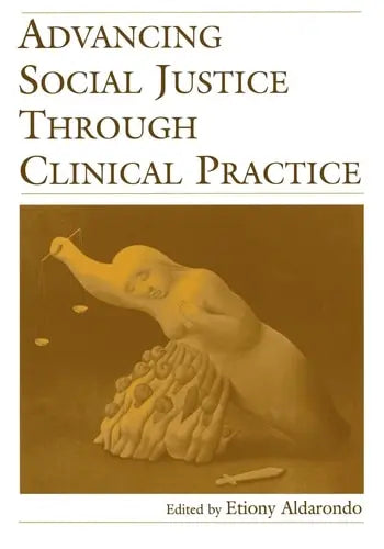 Advancing Social Justice Through Clinical Practice by Etiony Aldarondo 978-0805855180