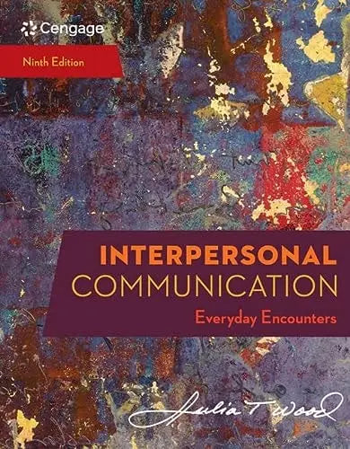 Interpersonal Communication: Everyday Encounters 9th by Julia T. Wood 9th Edition ISBN 9780357032947