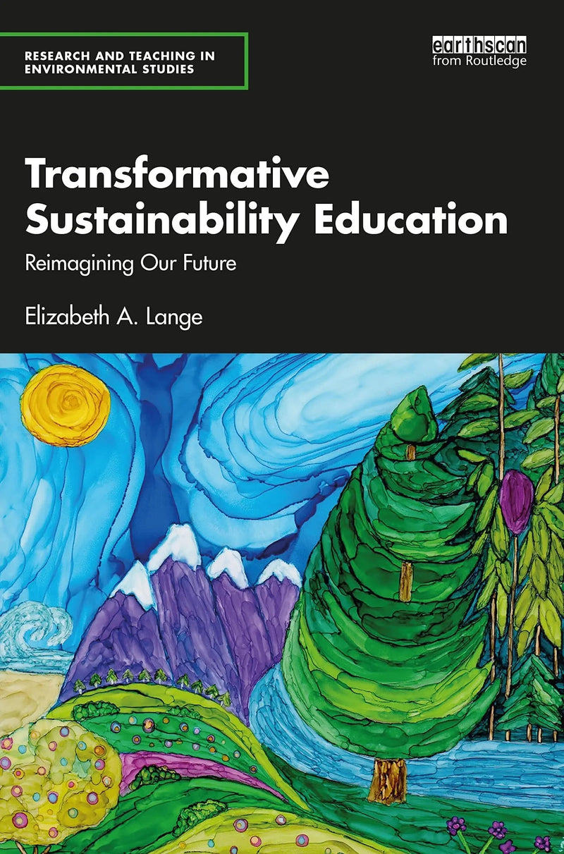 Transformative Sustainability Education Reimagining Our Future by Elizabeth A. Lange 1st Edition ISBN 9780367747060
