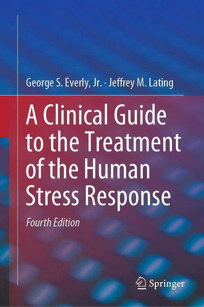 A Clinical Guide to the Treatment of the Human Stress Response by George S. Everly 4th Edition - front cover