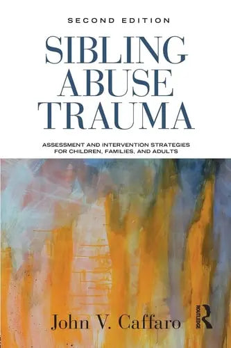 Sibling Abuse Trauma Assessment and Intervention Strategies for Children, Families, and Adults by John V. Caffaro 978-0415506861