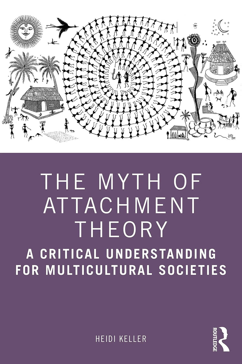 The Myth of Attachment Theory A Critical Understanding for Multicultural Societies by Heidi Keller 1st Edition ISBN 9780367764784