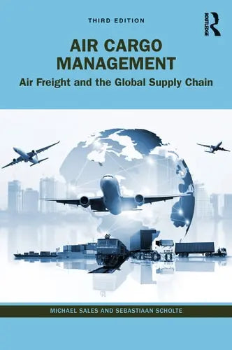 Air Cargo Management Air Freight and the Global Supply Chain by Michael Sales 978-0367764876