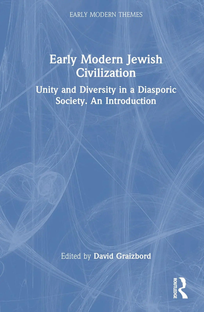 Early Modern Jewish Civilization Unity and Diversity in a Diasporic Society : an Introduction by David L. Graizbord 1st Edition