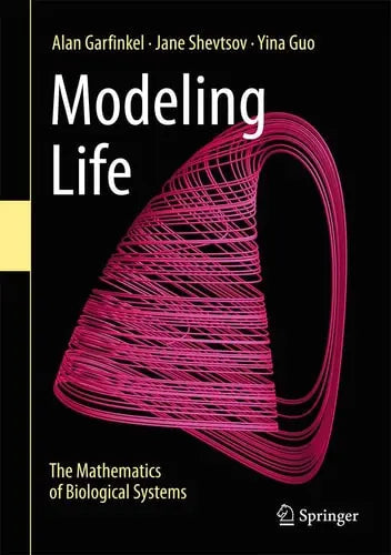 Modeling Life The Mathematics of Biological Systems by Alan Garfinkel ISBN: 978-3319597300