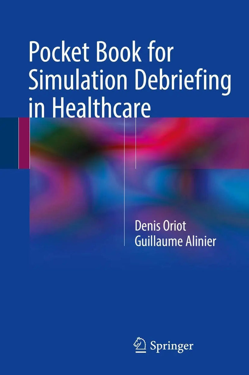 Pocket Book for Simulation Debriefing in Healthcare by Denis Oriot 1st Edition ISBN 9783319598819