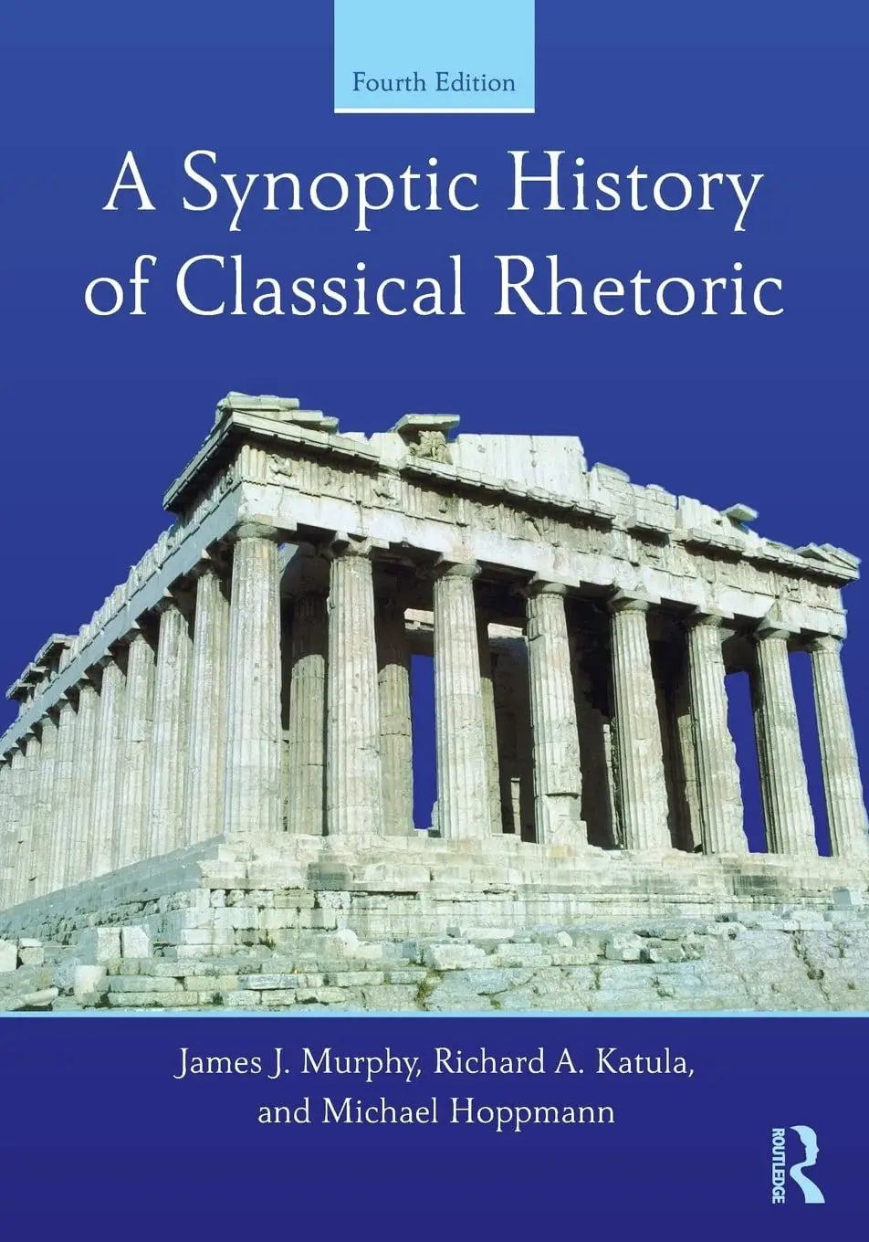 A Synoptic History of Classical Rhetoric by James Jerome Murphy 4th Edition ISBN 9780415532419 - front cover