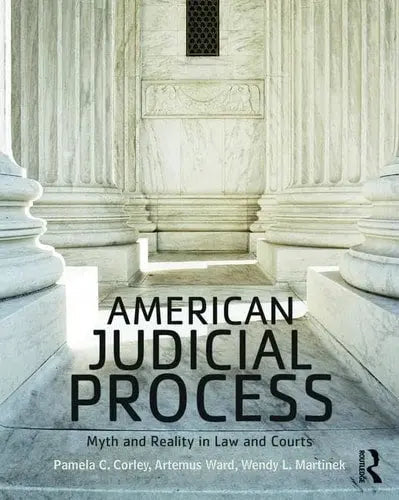American Judicial Process Myth and Reality in Law and Courts by Pamela C. Corley 978-0415532983