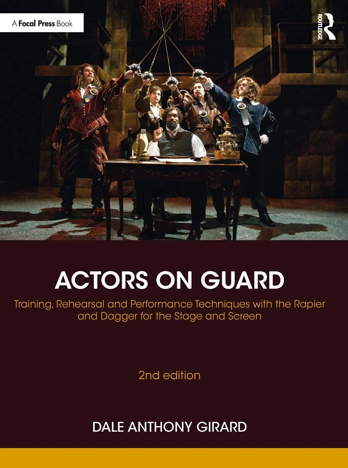 Actors on Guard Training, Rehearsal and Performance Techniques with the Rapier and Dagger for the Stage and Screen by Dale Anthony Girard 2nd Edition - front cover