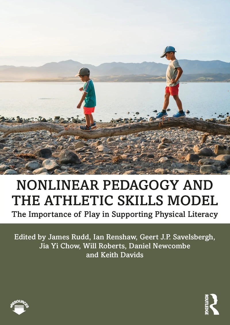 Nonlinear Pedagogy and the Athletic Skills Model The Importance of Play in Supporting Physical Literacy by James Rudd 1st Edition