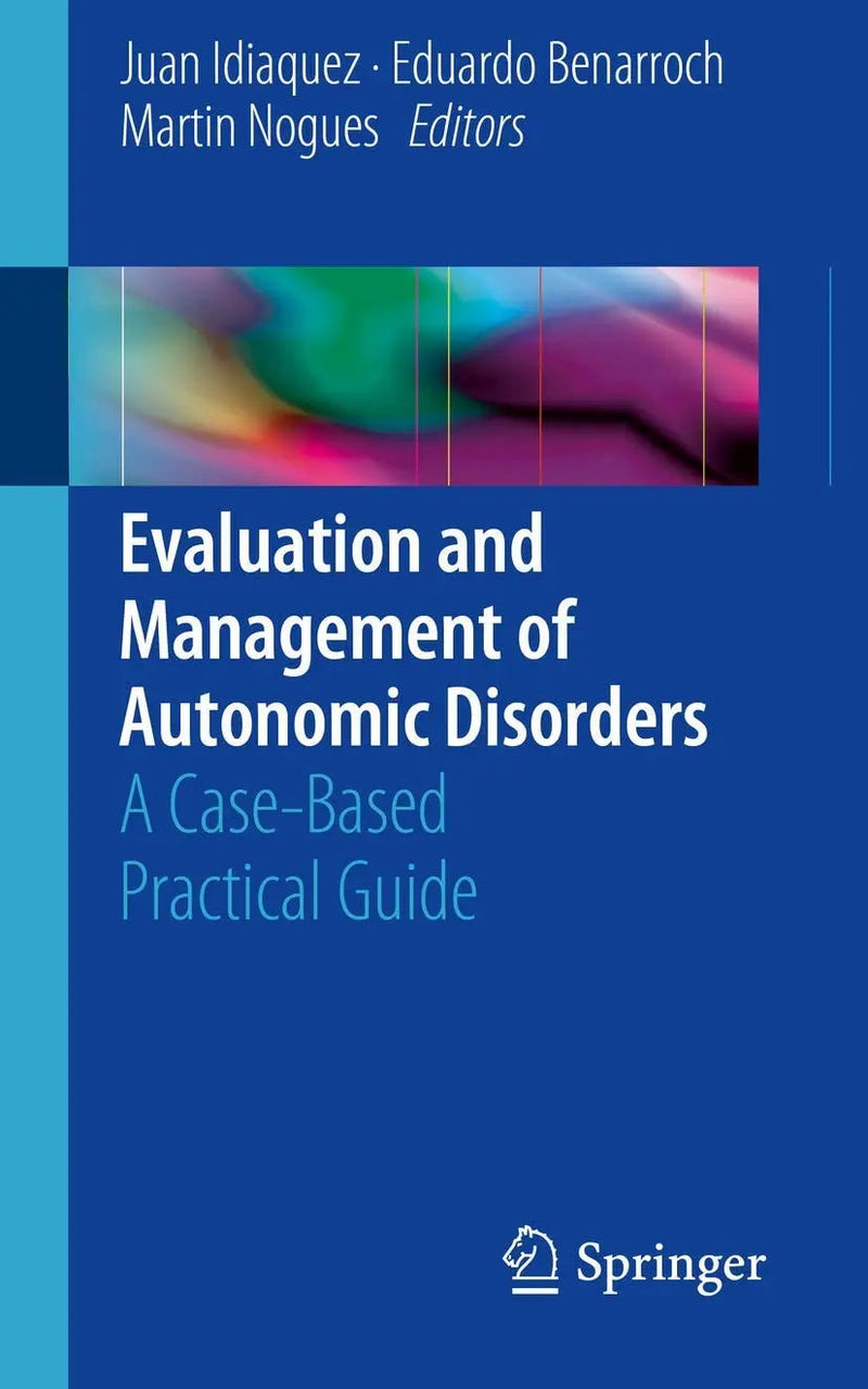 Evaluation and Management of Autonomic Disorders A Case-Based Practical Guide by Juan Idiaquez 1st Edition