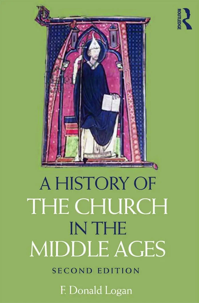 A History of the Church in the Middle Ages by F. Donald Logan 2nd Edition ISBN 9780415669948 - front cover