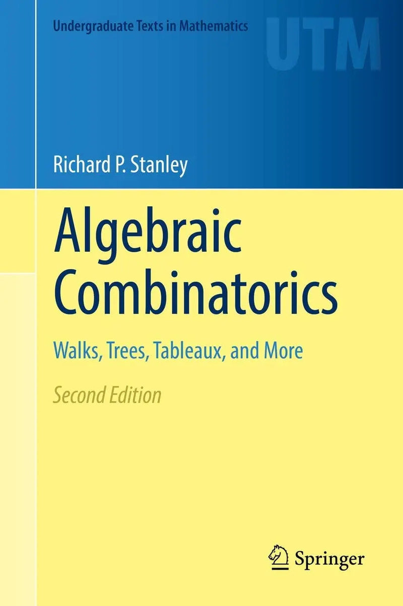Algebraic Combinatorics Walks, Trees, Tableaux, and More by Richard P. Stanley 2nd Edition