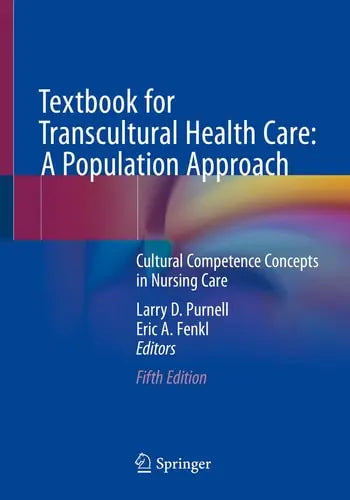 Textbook for Transcultural Health Care: A Population Approach Cultural Competence Concepts in Nursing Care by Larry D. Purnell ISBN: 978-3030513986