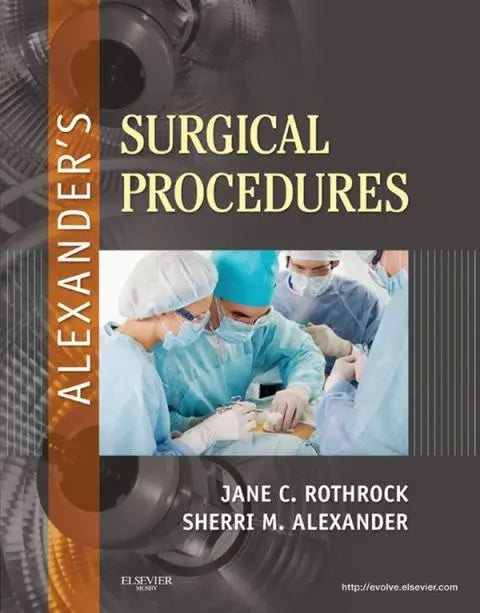 Alexander's Surgical Procedures by Jane C. Rothrock 1st Edition ISBN 9780323075558 - front cover