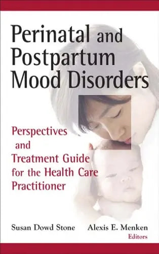 Perinatal and Postpartum Mood Disorders Perspectives and Treatment Guide for the Health Care Practitioner by Susan Dowd Stone 978-0826101167