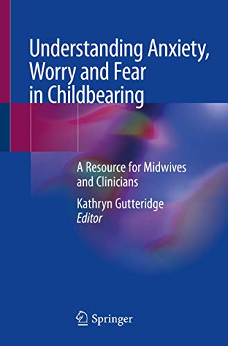 Understanding Anxiety, Worry and Fear in Childbearing by Kathryn Gutteridge ISBN 9783030210625