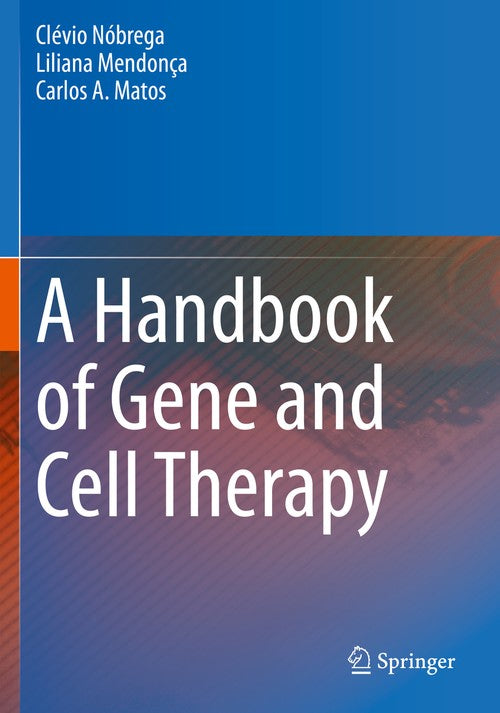 A Handbook of Gene and Cell Therapy by Carlos Matos ISBN 9783030413354