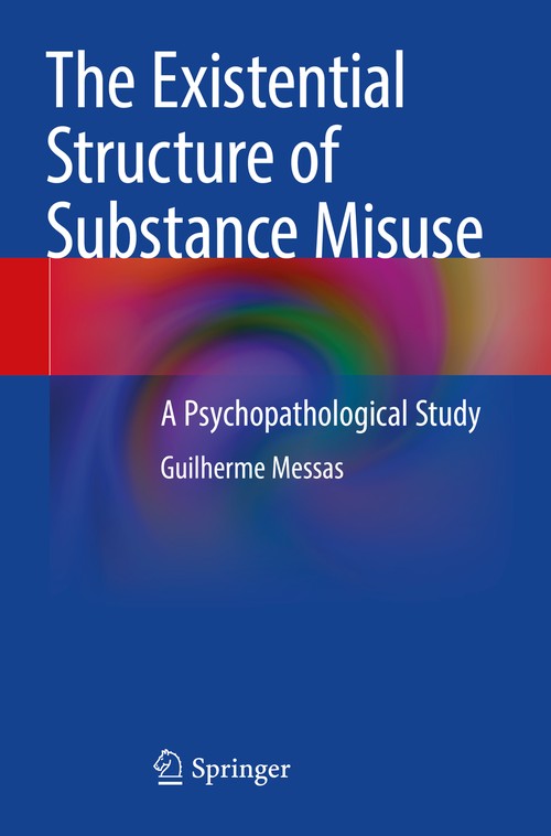 The Existential Structure of Substance Misuse by Guilherme Messas ISBN 9783030627263