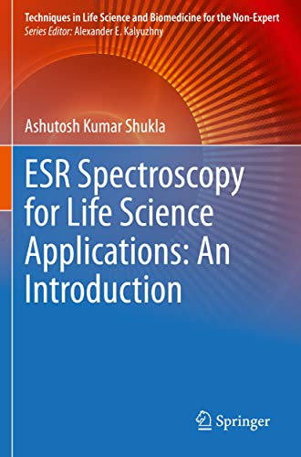 ESR Spectroscopy for Life Science Applications: An Introduction by Ashutosh Kumar Shukla ISBN 9783030642006
