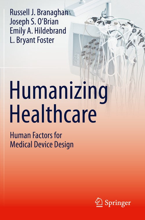 Humanizing Healthcare Human Factors for Medical Device Design by Russell J Branaghan ISBN 9783030644352