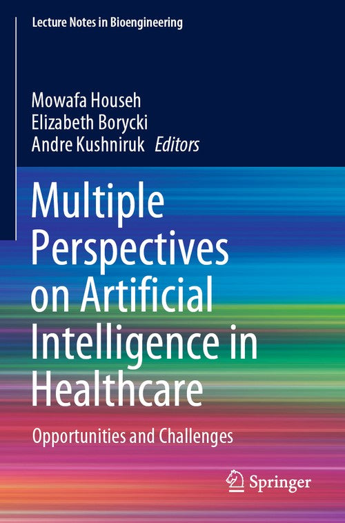 Multiple Perspectives on Artificial Intelligence in Healthcare by Mowafa Househ ISBN 9783030673055