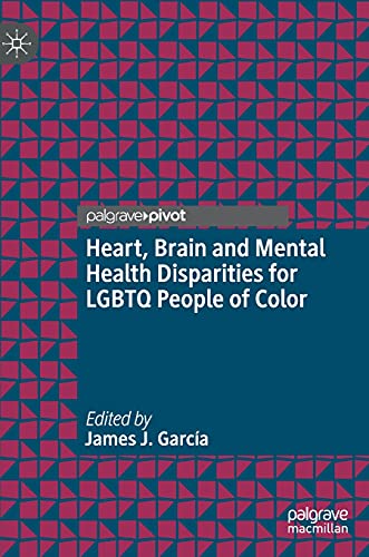 Heart, Brain and Mental Health Disparities for LGBTQ People of Color by James Garca