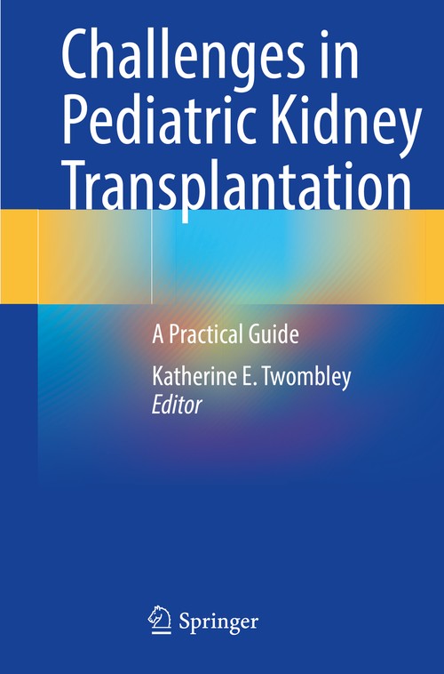 Challenges in Pediatric Kidney Transplantation by Katherine E Twombley ISBN 9783030747855
