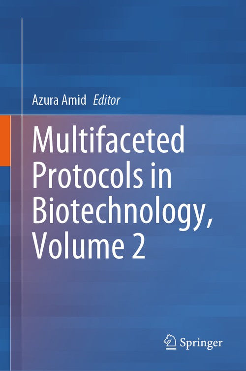 Multifaceted Protocols in Biotechnology, Volume 2 by Azura Amid