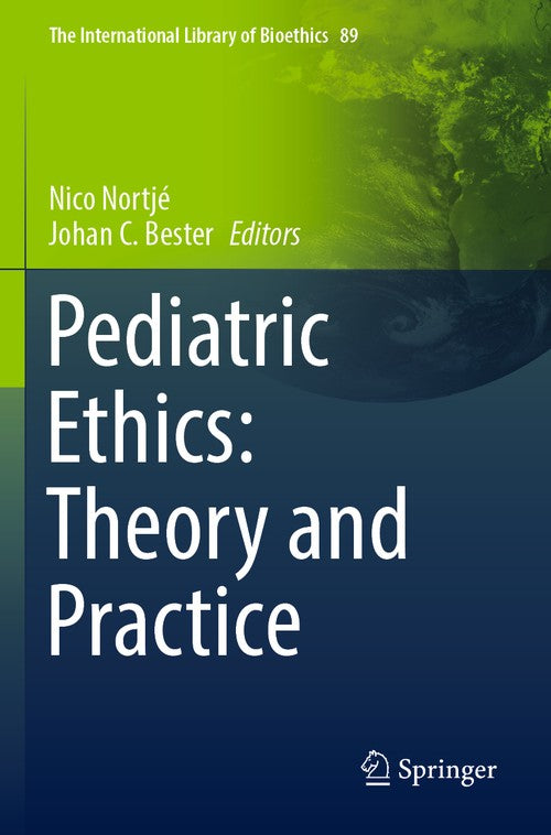 Pediatric Ethics: Theory and Practice by Johan Bester