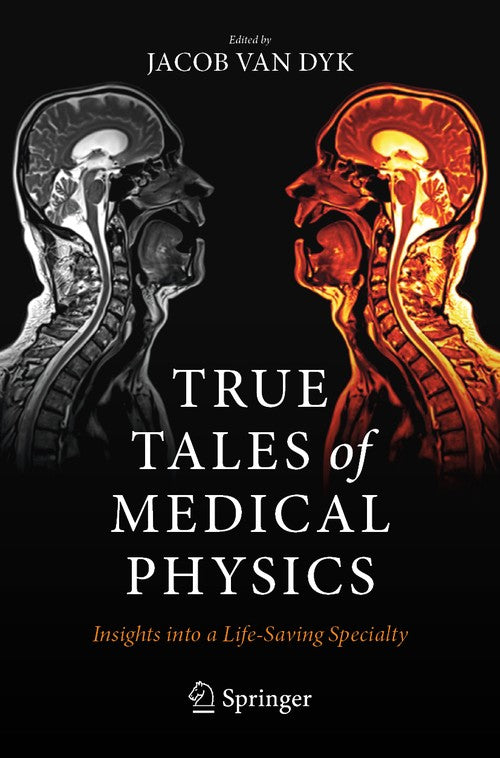 True Tales of Medical Physics by Jacob Van Dyk ISBN 9783030917234