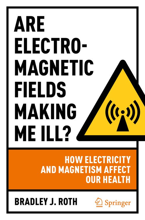 Are Electromagnetic Fields Making Me Ill? by Bradley J Roth ISBN 9783030987732