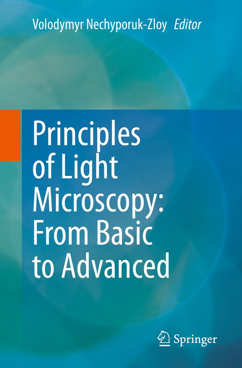 Principles of Light Microscopy: From Basic to Advanced by Volodymyr Nechyporuk-Zloy ISBN 9783031044762