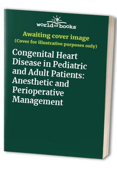 Congenital Heart Disease in Pediatric and Adult Patients: Anesthetic and Perioperative Management