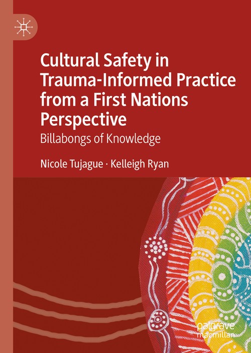 Cultural Safety in Trauma-Informed Practice from a First Nations Perspective by Nicole Tujague ISBN 9783031131370