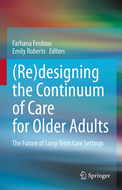 (Re)designing the Continuum of Care for Older Adults by Farhana Ferdous