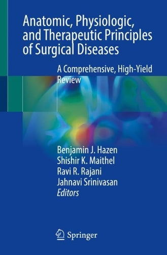 Anatomic, Physiologic, and Therapeutic Principles of Surgical Diseases by Benjamin J Hazen ISBN 9783031255953