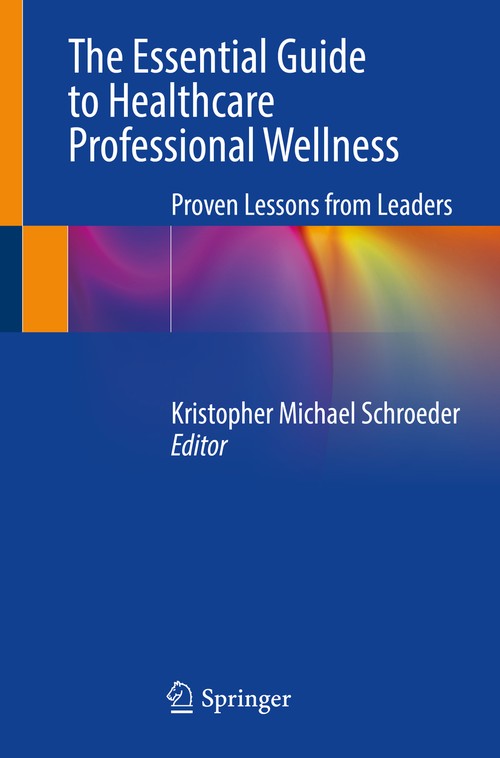 The Essential Guide to Healthcare Professional Wellness by Kristopher Michael Schroeder ISBN 9783031364839