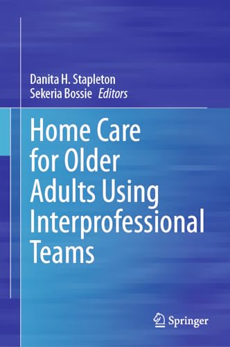 Home Care for Older Adults Using Interprofessional Teams by Danita H Stapleton ISBN 9783031408885