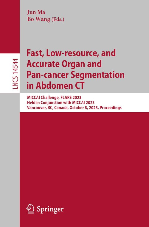Fast, Low-resource, and Accurate Organ and Pan-cancer Segmentation in Abdomen CT by Jun Ma ISBN 9783031587757