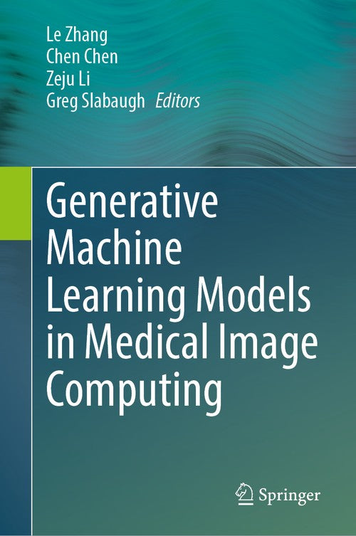 Generative Machine Learning Models in Medical Image Computing by Le Zhang ISBN 9783031809644