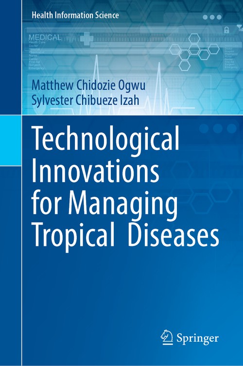 Technological Innovations for Managing Tropical Diseases by Matthew Chidozie Ogwu ISBN 9783031826214