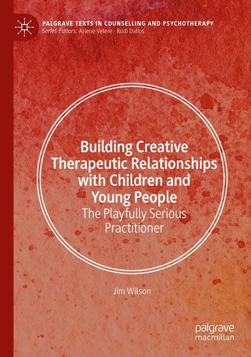 Building Creative Therapeutic Relationships with Children and Young People by Jim Wilson ISBN 9783031857058