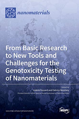 From Basic Research to New Tools and Challenges for the Genotoxicity Testing of Nanomaterials by Fabrice Nesslany ISBN 9783036501123