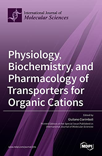 Physiology, Biochemistry, and Pharmacology of Transporters for Organic Cations by Giuliano Ciarimboli