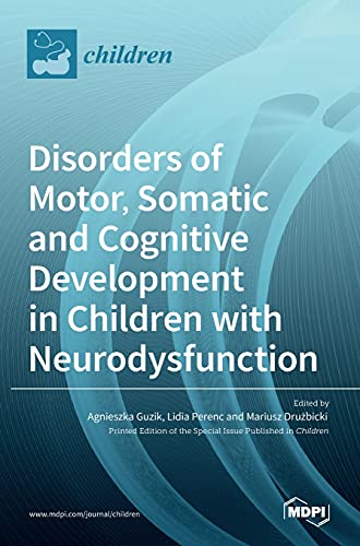 Disorders of Motor, Somatic and Cognitive Development in Children with Neurodysfunctions by Agnieszka Guzik ISBN 9783036507262
