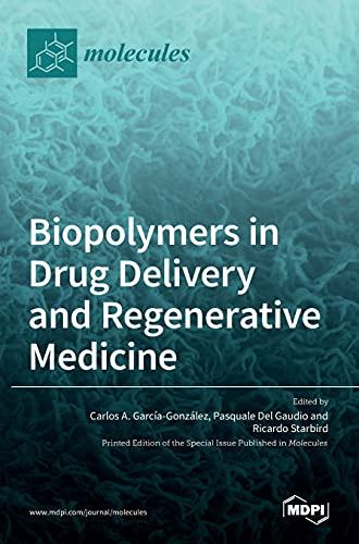 Biopolymers in Drug Delivery and Regenerative Medicine by Carlos A Garcia-Gonzalez ISBN 9783036509006