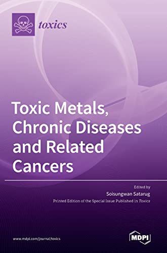 Toxic Metals, Chronic Diseases and Related Cancers by Soisungwan Satarug
