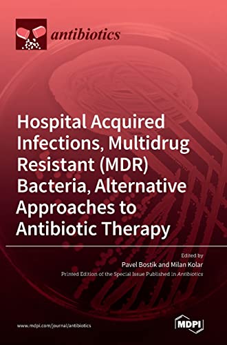 Hospital Acquired Infections, Multidrug Resistant (MDR) Bacteria, Alternative Approaches to Antibiotic Therapy by Pavel Bostik ISBN 9783036544182